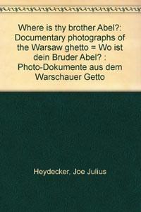 Where is thy brother Abel? Documentary Photographs of the Warsaw Ghetto - Joe J. Heydecker